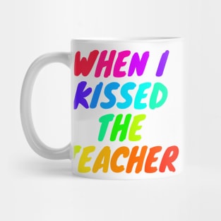 When i kissed the teacher Mug